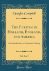 Image for The Puritan in Holland, England, and America, Vol. 2 of 2: An Introduction to American History (Classic Reprint)