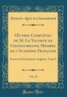 Image for ?uvres Completes de M. Le Vicomte de Chateaubriand, Membre de l&#39;Academie Francoise, Vol. 33: Essai sur la Litterature Anglaise, Tome I (Classic Reprint)