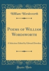Image for Poems of William Wordsworth: A Selection Edited by Edward Dowden (Classic Reprint)