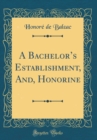 Image for A Bachelors Establishment, And, Honorine (Classic Reprint)