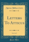 Image for Letters To Atticus, Vol. 2 of 3 (Classic Reprint)