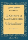 Image for IL Convito di Dante Alighieri: E le Epistole con Illustrazioni e Note di Pietro Fraticelli (Classic Reprint)