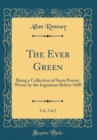 Image for The Ever Green, Vol. 2 of 2: Being a Collection of Scots Poems, Wrote by the Ingenious Before 1600 (Classic Reprint)