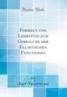 Image for Formeln und Lehrsatze zum Gebrauche der Elliptischen Functionen (Classic Reprint)