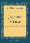 Image for Joachim Murat: Marshal of France and King of Naples (Classic Reprint)