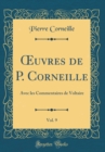 Image for ?uvres de P. Corneille, Vol. 9: Avec les Commentaires de Voltaire (Classic Reprint)