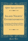 Image for Island Nights Entertainments: Consisting of the Beach of Falesa, the Bottle Imp, the Isle of Voices (Classic Reprint)
