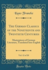 Image for The German Classics of the Nineteenth and Twentieth Centuries, Vol. 12 of 20: Masterpieces of German Literature, Translated Into English (Classic Reprint)