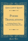 Image for Poems Translations: Including Dante&#39;s Vita Nuova the Early Italian Poets (Classic Reprint)