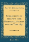 Image for Collections of the New York Historical Society for the Year 1892 (Classic Reprint)