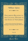Image for Documents Relating to the Colonial History of the State of New Jersey, Vol. 28: Extracts From American Newspapers, Relating to New Jersey; Vol; IX. 1772-1773 (Classic Reprint)