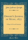 Image for Dwight&#39;s Journal of Music, 1877: A Paper of Art and Literature (Classic Reprint)