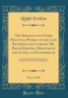 Image for The Sermons and Other Practical Works, of the Late Reverend and Learned Mr. Ralph Erskine, Minister of the Gospel in Dunfermline, Vol. 3 of 10: Consisting of Above One Hundred and Fifty Sermons, Besid