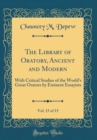 Image for The Library of Oratory, Ancient and Modern, Vol. 15 of 15: With Critical Studies of the World&#39;s Great Orators by Eminent Essayists (Classic Reprint)