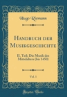 Image for Handbuch der Musikgeschichte, Vol. 1: II. Teil; Die Musik des Mittelalters (bis 1450) (Classic Reprint)