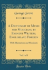 Image for A Dictionary of Music and Musicians, by Eminent Writers, English and Foreign, Vol. 3 of 3: With Illustrations and Woodcuts (Classic Reprint)