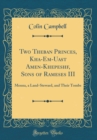 Image for Two Theban Princes, Kha-Em-Uast Amen-Khepeshf, Sons of Rameses III: Menna, a Land-Steward, and Their Tombs (Classic Reprint)