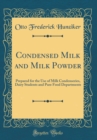 Image for Condensed Milk and Milk Powder: Prepared for the Use of Milk Condenseries, Dairy Students and Pure Food Departments (Classic Reprint)