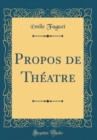 Image for Propos de Theatre (Classic Reprint)