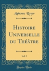 Image for Histoire Universelle du Theatre, Vol. 2 (Classic Reprint)