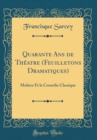 Image for Quarante Ans de Theatre (Feuilletons Dramatiques): Moliere Et la Comedie Classique (Classic Reprint)