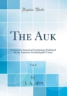 Image for The Auk, Vol. 6: A Quarterly Journal of Ornithology; Published for the American Ornithologists&#39; Union (Classic Reprint)