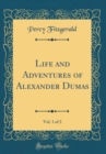 Image for Life and Adventures of Alexander Dumas, Vol. 1 of 2 (Classic Reprint)