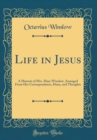 Image for Life in Jesus: A Memoir of Mrs. Mary Winslow, Arranged From Her Correspondence, Diary, and Thoughts (Classic Reprint)