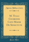 Image for M. Tulli Ciceronis Cato Maior De Senectute (Classic Reprint)
