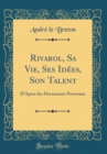 Image for Rivarol, Sa Vie, Ses Idees, Son Talent: DApres des Documents Nouveaux (Classic Reprint)