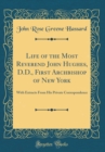 Image for Life of the Most Reverend John Hughes, D.D., First Archbishop of New York: With Extracts From His Private Correspondence (Classic Reprint)