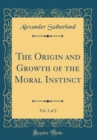 Image for The Origin and Growth of the Moral Instinct, Vol. 1 of 2 (Classic Reprint)