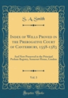 Image for Index of Wills Proved in the Prerogative Court of Canterbury, 1558-1583, Vol. 3: And Now Preserved in the Principal Probate Registry, Somerset House, London (Classic Reprint)