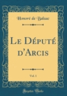 Image for Le Depute d&#39;Arcis, Vol. 1 (Classic Reprint)