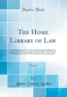 Image for The Home Library of Law, Vol. 3: The Ownership and Use of Personal Property; Including, the Law of Patents, of Copyrights and Trade Marks; The General Principles of Contracts, and of Agency, Sale, and