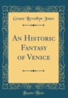 Image for An Historic Fantasy of Venice (Classic Reprint)