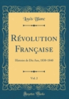 Image for RA (c)volution FranAaise, Vol. 2: Histoire de Dix Ans, 1830-1840 (Classic Reprint)