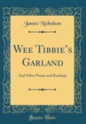Image for Wee Tibbies Garland: And Other Poems and Readings (Classic Reprint)