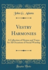Image for Vestry Harmonies: A Collection of Hymns and Tunes for All Occasions of Social Worship (Classic Reprint)