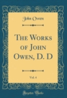 Image for The Works of John Owen, D. D, Vol. 4 (Classic Reprint)