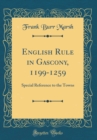 Image for English Rule in Gascony, 1199-1259: Special Reference to the Towns (Classic Reprint)