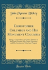 Image for Christopher Columbus and His Monument Columbia: Being a Concordance of Choice Tributes to the Great Genoese, His Grand Discovery, and His Greatness of Mind and Purpose (Classic Reprint)