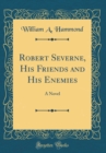 Image for Robert Severne, His Friends and His Enemies: A Novel (Classic Reprint)