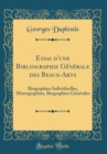 Image for Essai d&#39;une Bibliographie Generale des Beaux-Arts: Biographies Individuelles, Monographies, Biographies Generales (Classic Reprint)