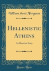 Image for Hellenistic Athens: An Historical Essay (Classic Reprint)