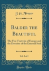 Image for Balder the Beautiful, Vol. 2 of 2: The Fire-Festivals of Europe and the Doctrine of the External Soul (Classic Reprint)