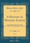 Image for A History of Modern Europe, Vol. 6: From the Fall of Constantinople; 1815-1900, With a Bibliography and Index (Classic Reprint)