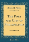 Image for The Port and City of Philadelphia (Classic Reprint)