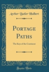 Image for Portage Paths: The Keys of the Continent (Classic Reprint)