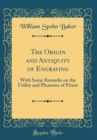 Image for The Origin and Antiquity of Engraving: With Some Remarks on the Utility and Pleasures of Prints (Classic Reprint)